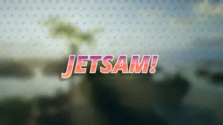 Jetsam!