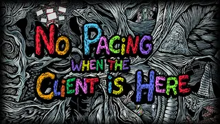 No Pacing when the Client is Here