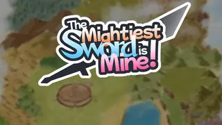 The Mightiest Sword is Mine!
