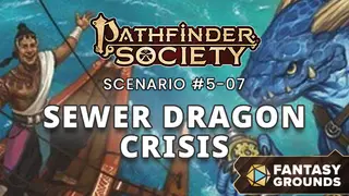Fantasy Grounds - Pathfinder Society Scenario #5-07: Sewer Dragon Crisis