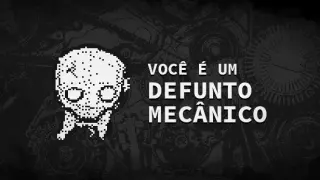 VOCÊ É UM DEFUNTO MECÂNICO