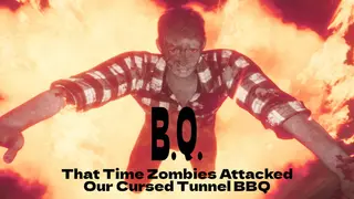 B.Q. - That Time Zombies Attacked Our Cursed Tunnel BBQ