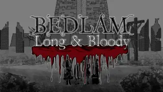 BEDLAM Long & Bloody