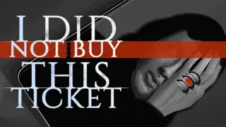 I Did Not Buy This Ticket
