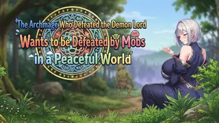 The Archmage Who Defeated the Demon King Wants to Be Ravaged by Mobs in a Peaceful World
