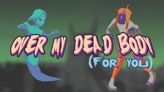 Over My Dead Body (For You)
