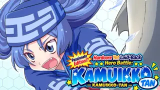 Hardcore Yet Laid-Back Hero Battle: KAMUIKKO-TAN Passionate Edition!?