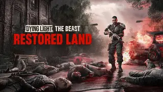 Dying Light: The Beast Restored Land