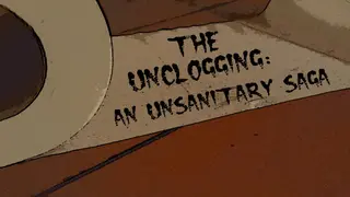 The Unclogging: An Unsanitary Saga