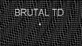 Brutal TD