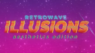 Retrowave Illusions 𝔸𝕖𝕤𝕥𝕙𝕖𝕥𝕚𝕔𝕤 𝔼𝕕𝕚𝕥𝕚𝕠𝕟