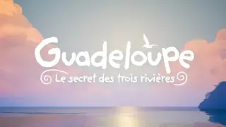 Guadeloupe : The Secret of the Three Rivers