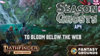 Fantasy Grounds - Pathfinder 2 RPG - Season of Ghosts AP 4: To Bloom Below the Web