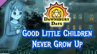 Dawnsbury Days - Good Little Children Never Grow Up