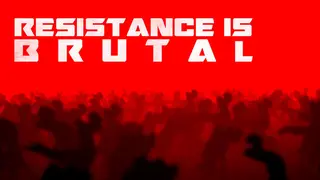 Resistance Is Brutal