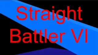 Straight Battler VI
