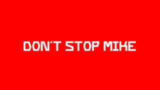 Don't Stop Mike