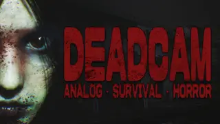 DEADCAM | ANALOG • SURVIVAL • HORROR