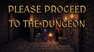 Please Proceed To The Dungeon