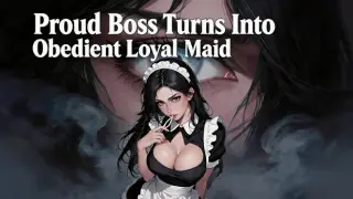 Proud Boss Turns Into Obedient Loyal Maid
