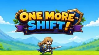 One More Shift!