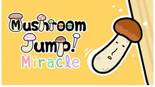 Mushroom Jump! Miracle