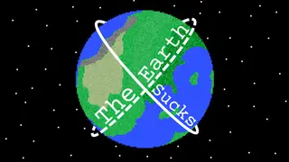 The Earth Sucks