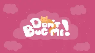 Don't Bug Me!