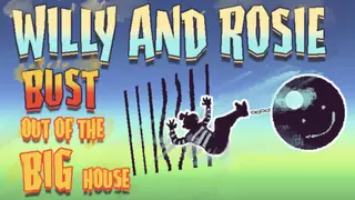 Willy and Rosie: Bust Out of the Big House