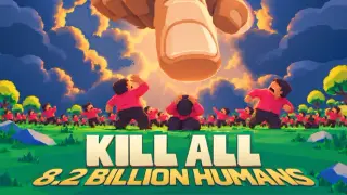 KILL ALL 8.2 BILLION HUMANS