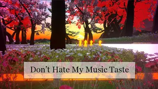 Don't Hate My Music Taste