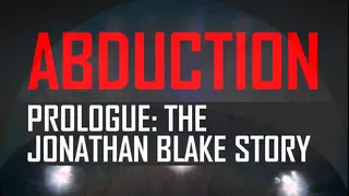 Abduction Prologue: The Story Of Jonathan Blake