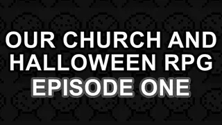 Our Church and Halloween RPG - Episode One