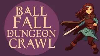Ball, Fall, Dungeon Crawl
