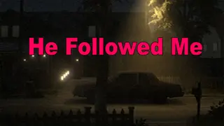 He Followed Me