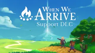 When We Arrive - Support DLC