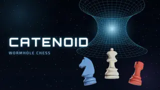 Catenoid - Wormhole Chess