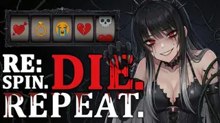 Re: Spin. Die. Repeat.