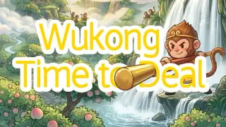 Wukong: Time to Deal