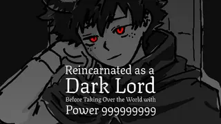 Reincarnated as a Dark Lord Before Taking Over the World with Power 999999999
