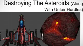 Destroying The Asteroids (Along With Unfair Hurdles)