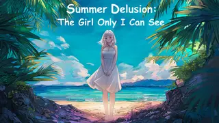 Summer Delusion: The Girl Only I Can See