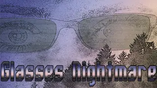 Glasses Nightmare