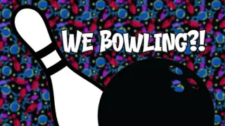 We Bowling?!