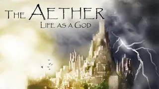 The Aether: Life as a God
