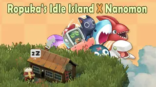 Ropuka's Idle Island x Nanomon