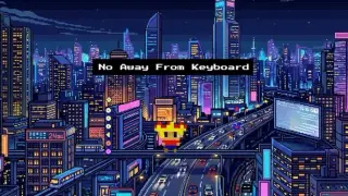 No Away From Keyboard