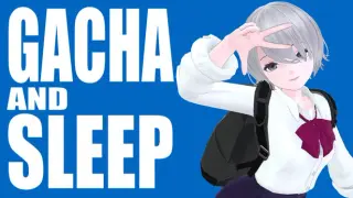 GACHA AND SLEEP