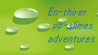 En-thirer pp-slimes adventures
