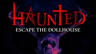 HAUNTED: Escape the Dollhouse
